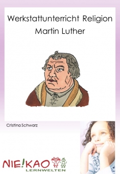 Werkstattunterricht Religion - Martin Luther 